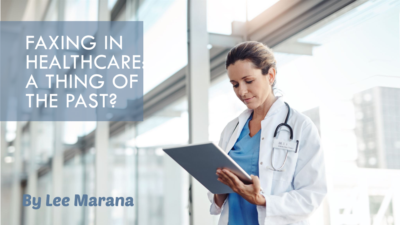 It’s 2024: Why Are We Still Faxing in Healthcare?
